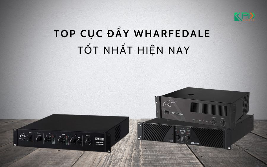 Mẫu cục đẩy công suất Wharfedale tốt nhất hiện nay tại Khang Phú Đạt Audio