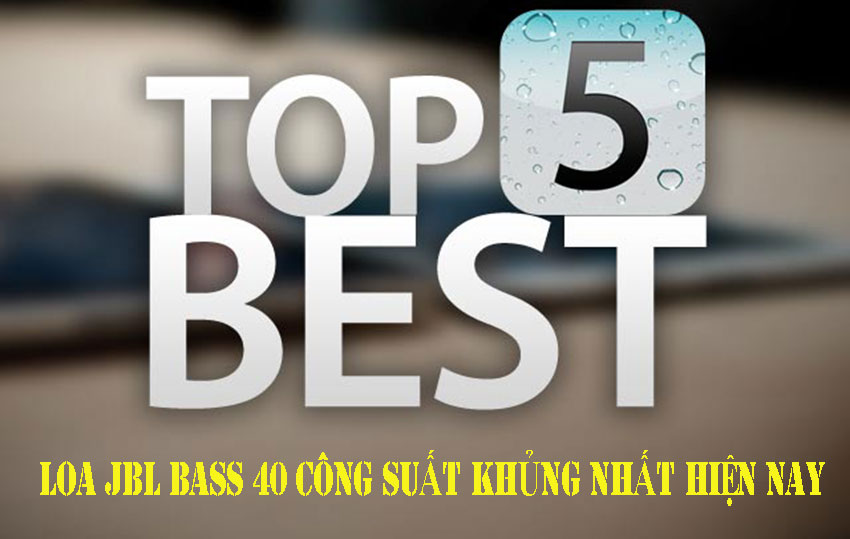 TOP 5 loa JBL bass 40 công suất khủng nhất hiện nay