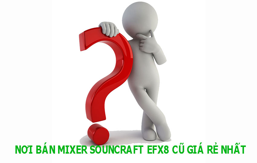 Nơi bán Mixer Soundcraft EFX8 cũ giá rẻ nhất