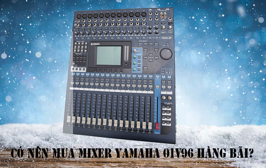 Có nên mua Mixer Yamaha 01v96 hàng bãi?