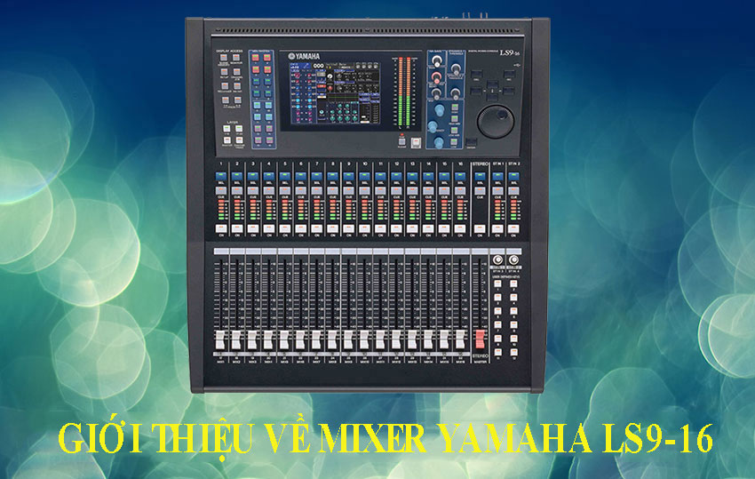 Giới thiệu về Mixer Yamaha LS9-16