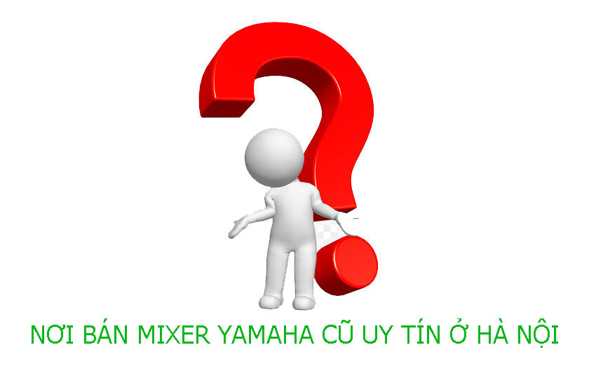 Nơi bán Mixer cũ uy tín chất lượng giá tốt ở Hà Nội