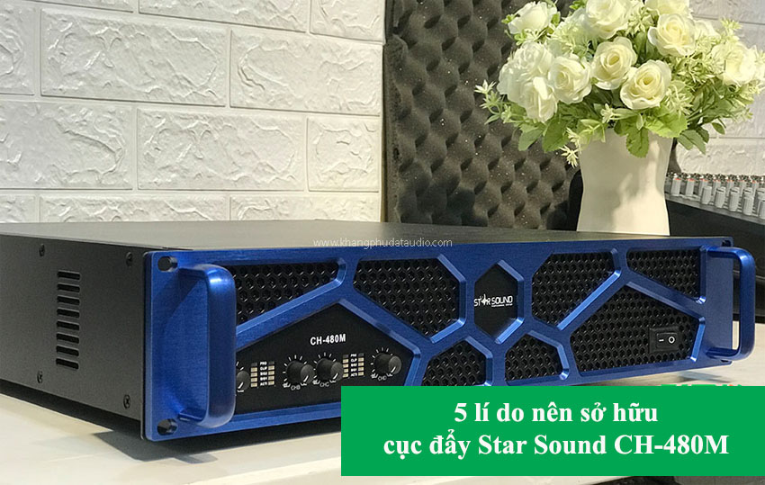 5 lí do bạn nên sở hữu ngay CH-480M star-sound-ch-480m
