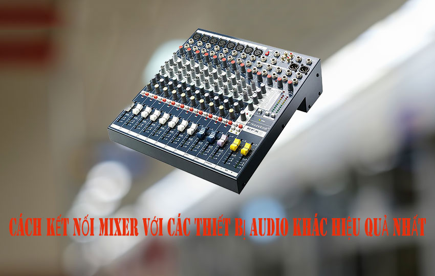 cach-ket-noi-mixer-voi-cac-thiet-bi-audio-khac-dd