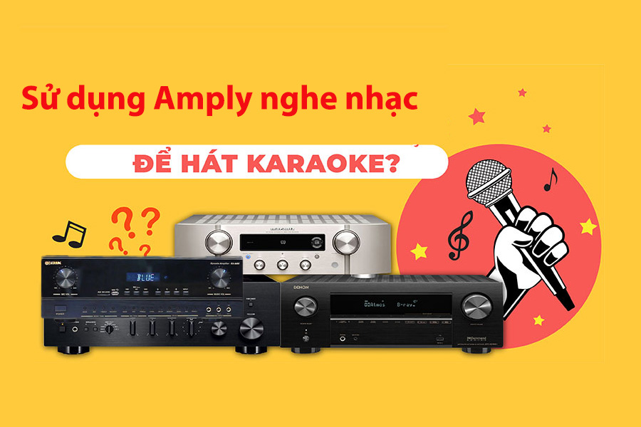 Sử dụng amply nghe nhạc hát karaoke được không?