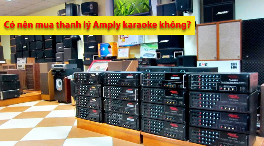 Có nên mua thanh lý amply karaoke không
