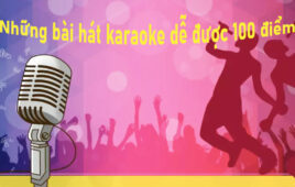 Những bài hát karaoke dễ được 100 ĐIỂM cho cả Nam và Nữ