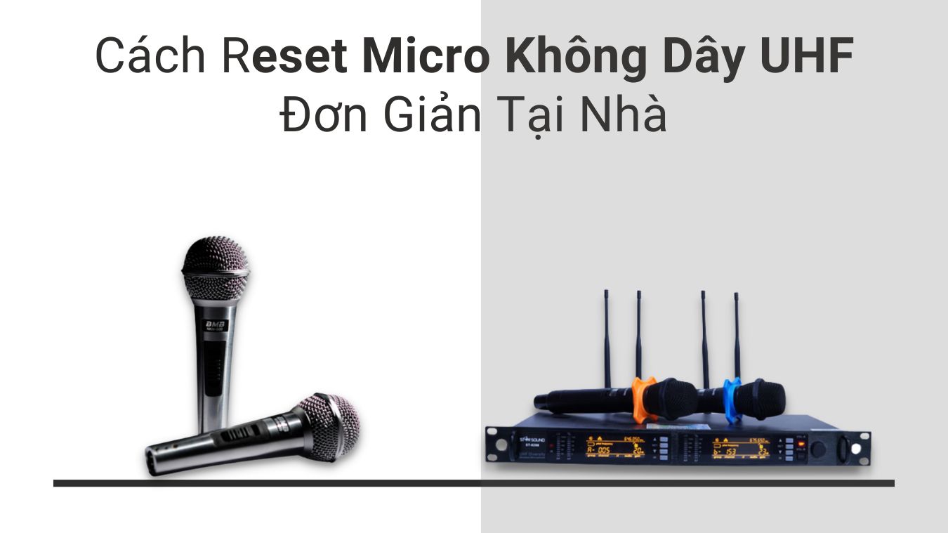 Cách reset micro không dây UHF đơn giản