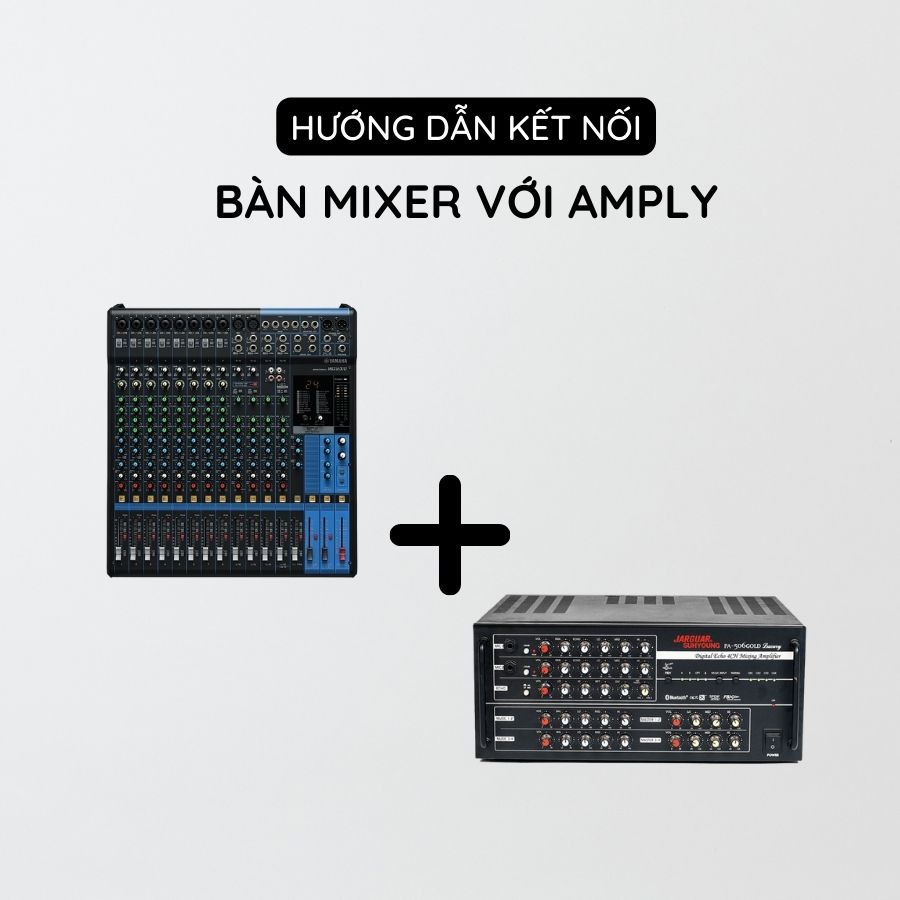 Hướng dẫn kết hợp mixer với amply