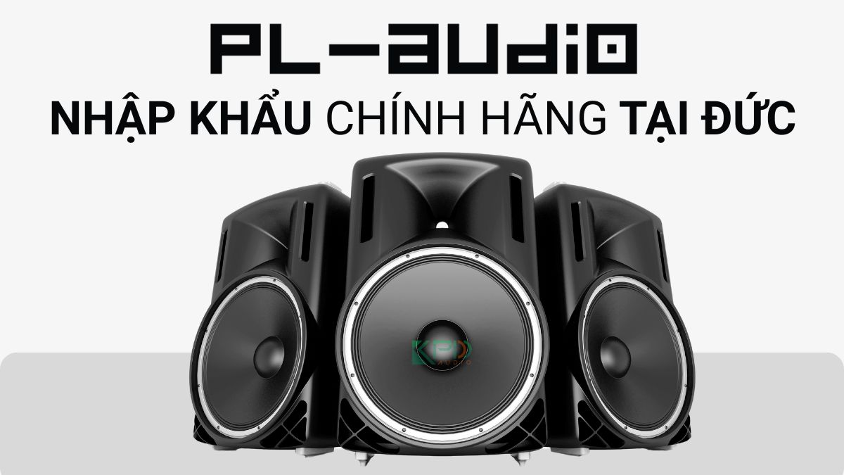 Loa PL-Audio nhập khẩu chính hãng tại Đức được phân phối tại Khang Phú Đạt Audio