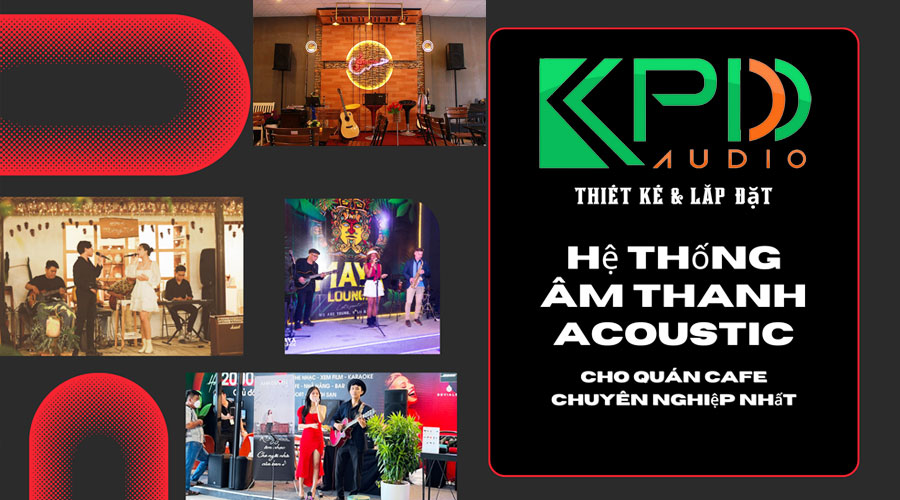 Khang Phú Đạt Audio - Lắp đặt âm thanh Acoustic cho quán cà phê uy tín