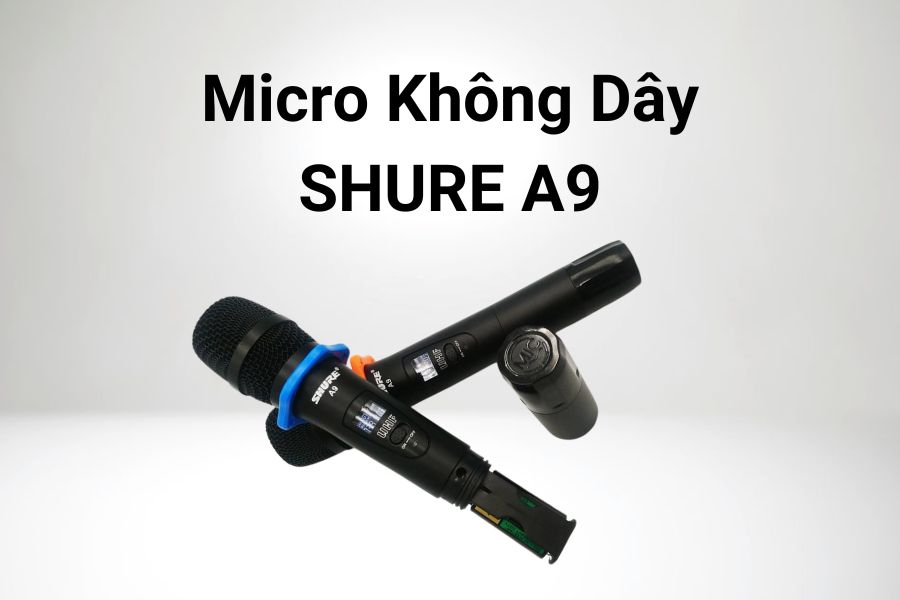 Micro không dây SHURE A9