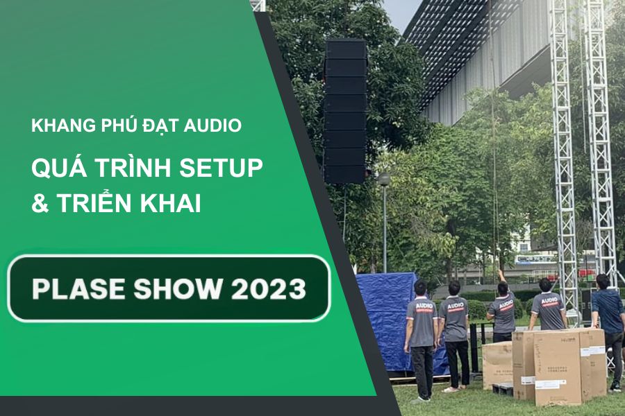 Quá trình chuẩn bị setup thiết bị cho Plase Show 2023 của Khang Phú Đạt Audio
