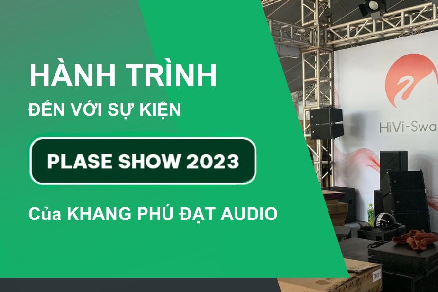 Hành trình đến với sự kiện Plase Show 2023 của Khang Phú Đạt Audio