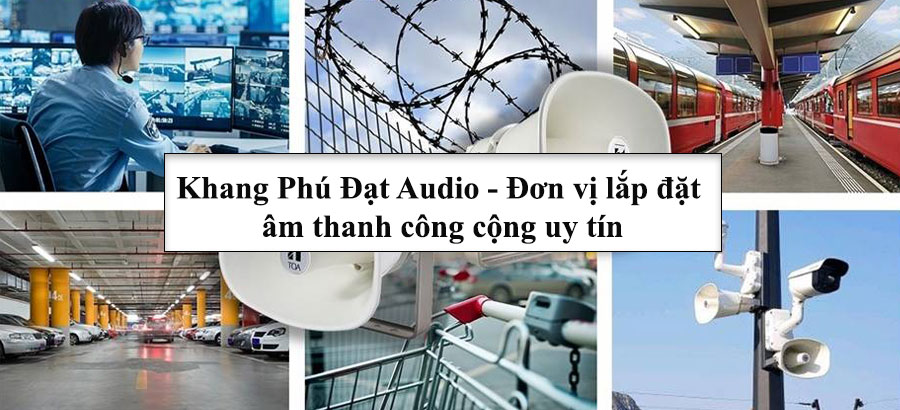 Khang Phú Đạt Audio - Đơn vị lắp đặt âm thanh khu công cộng uy tín
