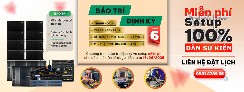  [THÔNG BÁO] CHƯƠNG TRÌNH BẢO TRÌ ĐỊNH KỲ - SETUP MIỄN PHÍ DÀN ÂM THANH SỰ KIỆN