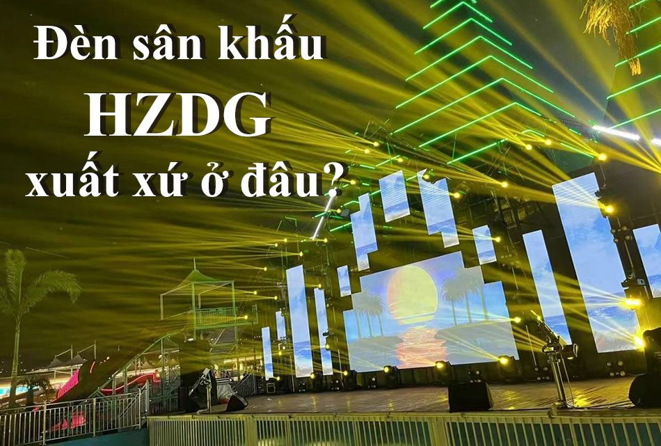 Đèn sân khấu HZDG xuất xứ ở đâu?